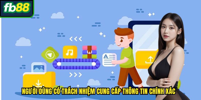 Người dùng có trách nhiệm cung cấp thông tin chính xác