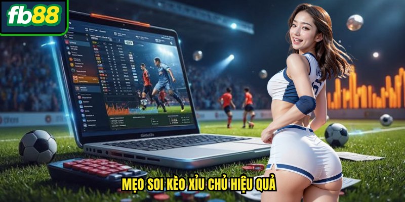 Mẹo soi kèo xỉu chủ hiệu quả